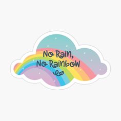 A cloud shape filled with a rainbow and stars that reads, no rain, no rainbow. Gratitude Stickers, No Rain No Rainbow, Rain Logo, Sticker Freebies, Affirmation Stickers, Adult Stickers, Sticker Design Inspiration, Colorful Stickers, Homemade Stickers