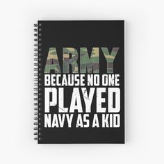 a spiral notebook with the words army, because no one played navy as a kid