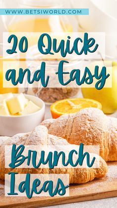 bread and butter on a cutting board with the words, 20 quick and easy brunch ideas