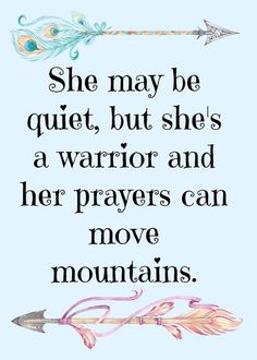 an arrow with the words she may be quiet, but she's a warrior and her prayer can move mountains