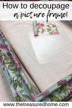 how to decoupage a picture frame with flowers on it and the words, how to decoupage a picture frame