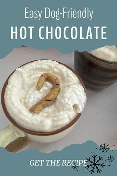 a cup of hot chocolate with whipped cream in it and the words, easy dog - friendly hot chocolate get the recipe