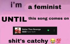 a pink sign that says, i'm a feminist until this song comes on