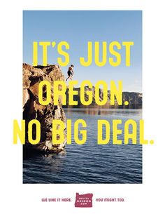 a poster with the words it's just oregon, no big deal