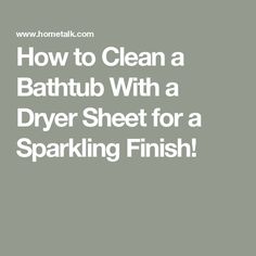 how to clean a bathtub with a dryer sheet for a sparkling finish