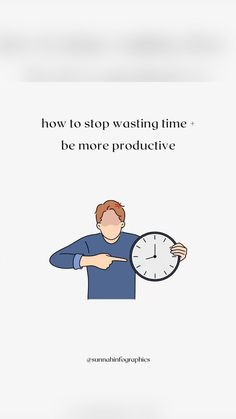 a man holding a clock with the caption how to stop washing time be more productive