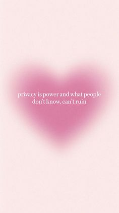 a pink heart with the words privacy is power and what people don't know can't run