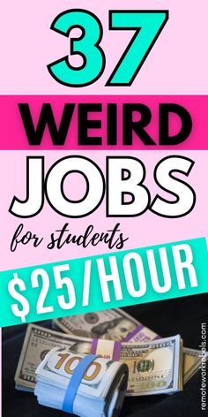 the words 37 weird jobs for students $ 25 / hour