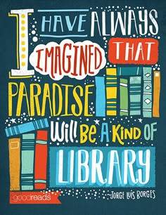 a poster with the words i have always imagine that paradise will be kind of library