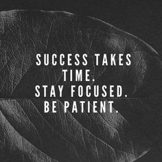 Success takes time.... Courage Quotes, Stay Focused