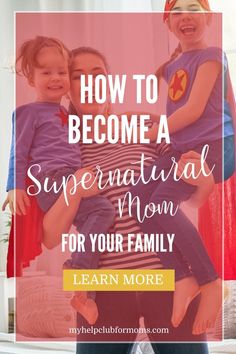 three children with the text how to become a supernatural mom for your family learn more