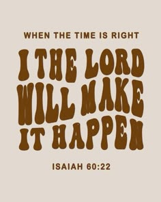 the words i the lord will make it happen in brown lettering on a beige background