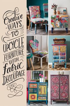 an assortment of furniture painted in different colors and designs with the words creative ways to upcycle furniture with fabric decouppage