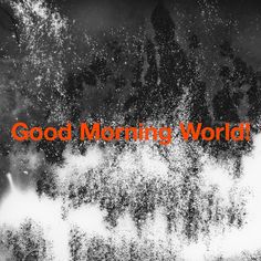 a black and white photo with the words good morning world written in red on it