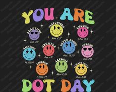 the words you are do it day with smiley faces in different colors and styles on a black background