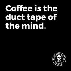 coffee is the duct tape of the mind quote on black background with skull and crossbones