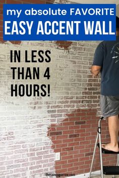 a man painting a brick wall with the words, my absolute favorite easy accent wall in less than 4 hours