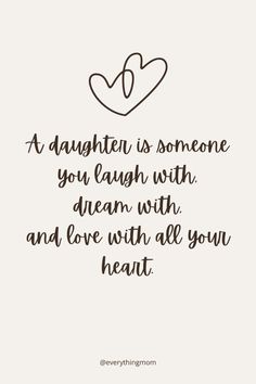 a quote that says, a daughter is someone you laugh with dream with and love with all your heart