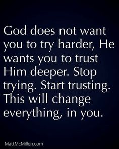 the words god does not want you to try harder he wants you to trust him