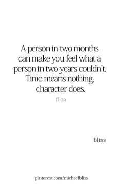 a person in two months can make you feel what a person in two years couldn't time means nothing character does