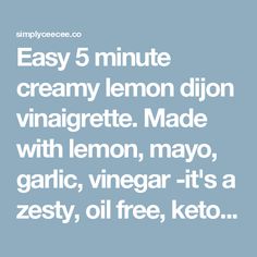 the words easy 5 minute creamy lemon dijon vinaigrete made with lemon, mayo