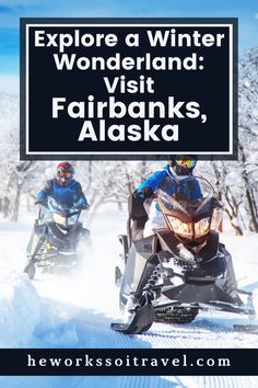 two people on snowmobiles with the words explore a winter wonderland visit, fairbanks, alaska