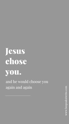 the words jesus chose you and he would choose you again again again