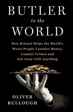 Buy Butler to the World: How Britain Helps the World's Worst People Launder Money, Commit Crimes, and Get Away with Anything by  Oliver Bullough and Read this Book on Kobo's Free Apps. Discover Kobo's Vast Collection of Ebooks and Audiobooks Today - Over 4 Million Titles! Best Books Of 2022, Books Of 2022, 2022 Number, Inspirational Books To Read, Business Books, Inspirational Books, Nonfiction Books, Amazon Books, Language English