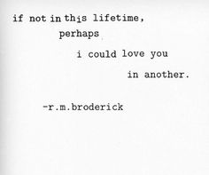 an old typewriter with the words if not in this lifetime perhapss i could love you in another