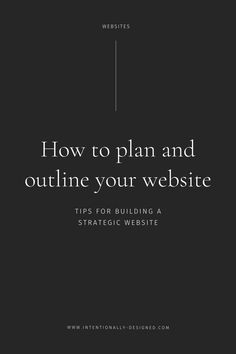 a black and white photo with the words how to plan and outline your website tips for building a stratetic website