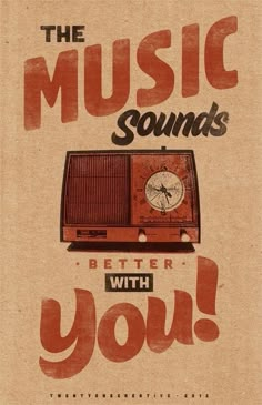 the music sounds better with you poster is displayed on a piece of brown paper that says,