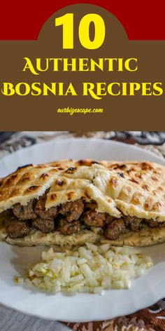 a plate with some food on it and the title reads 10 authentic bosnia recipes