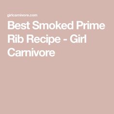 the words best smoked prime rib recipe - girl canmorere on a pink background