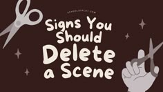 a pair of scissors with the words signs you should delete a scene