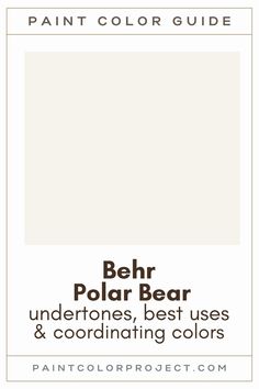 the paint color guide for behr polar bear undertones, best uses and coordinating colors