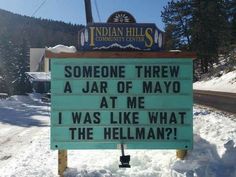 there is a sign that says someone threw a jar of mayo at me i was like what the hellman?