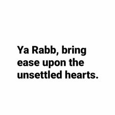 the words ya rabbi, bring ease upon the unsettled hearts on a white background