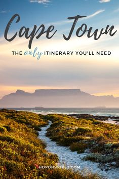 a path leading to the ocean with text that reads cape town, the only itinery you'll need