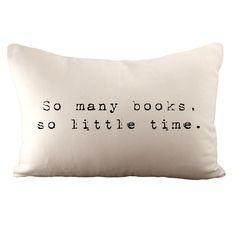 a pillow with the words so many books, so little time