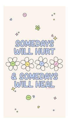 some days will hurt and some days will heal poster with flowers on the bottom, in blue