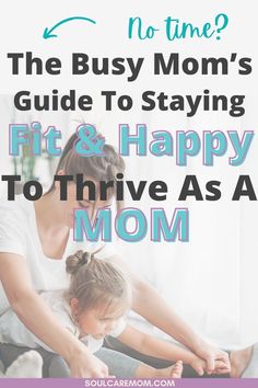 a mother and her daughter sitting on the couch with text overlay that reads, the busy mom's guide to staying fit & happy to have as a mom