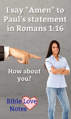 a woman pointing at a man with her hand on the back of her shoulder and text that says, i say amen to paul's statement in romans 1 16 how about you?