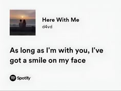 an ad for spotify with the caption as long as i'm with you, i've got a smile on my face