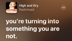 an ad for radiohead with the caption you're turning into something you are not