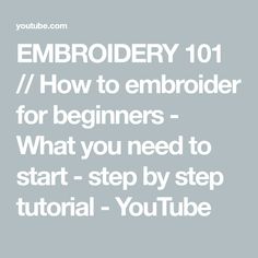 the text embroidery 101 how to embroider for beginners - what you need to start