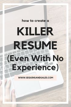 a person typing on a laptop with the words how to create a killer resume even with no experience