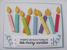 there is no such thing as too many candles on this card that says, there's no such thing as too many candles