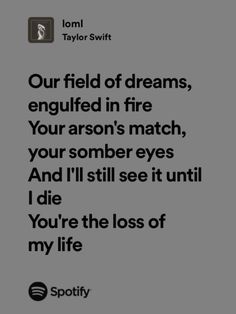 a quote from taylor swift that reads, our field of dreams, engulfed in fire