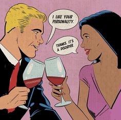 a man and woman holding wine glasses with the caption i like your personality thinks it's a disorder