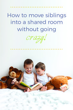 two children sitting on a bed with teddy bears and a quote about how to move siblings into a shared room without going crazy